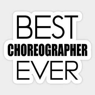 Choreographer - Best Choreographer Ever Sticker